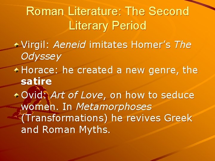 Roman Literature: The Second Literary Period Virgil: Aeneid imitates Homer’s The Odyssey Horace: he
