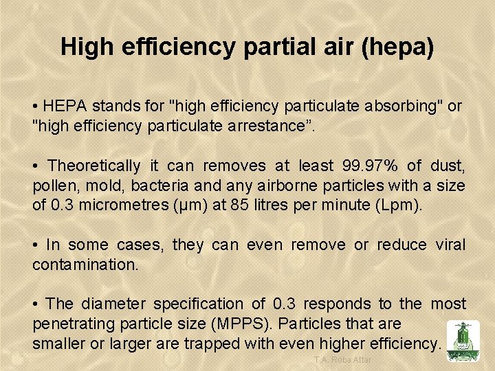 High efficiency partial air (hepa) • HEPA stands for "high efficiency particulate absorbing" or