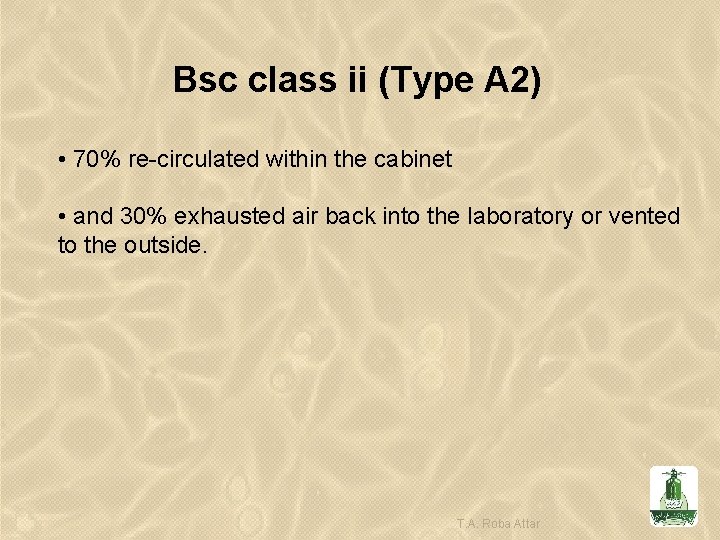 Bsc class ii (Type A 2) • 70% re-circulated within the cabinet • and