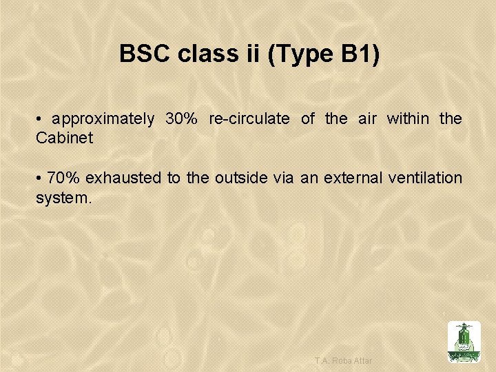 BSC class ii (Type B 1) • approximately 30% re-circulate of the air within