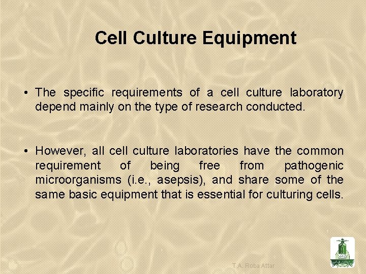 Cell Culture Equipment • The specific requirements of a cell culture laboratory depend mainly