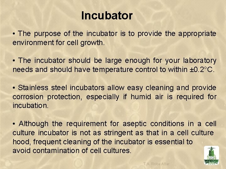 Incubator • The purpose of the incubator is to provide the appropriate environment for