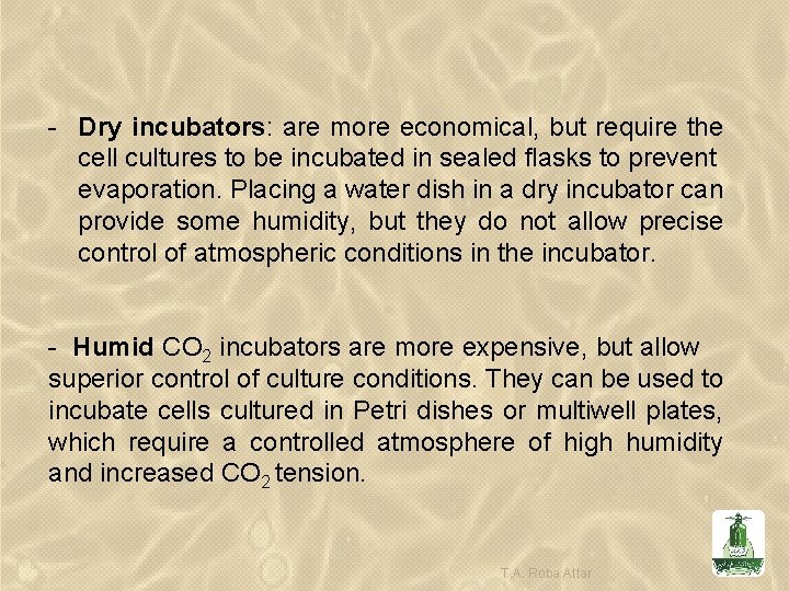 - Dry incubators: are more economical, but require the cell cultures to be incubated