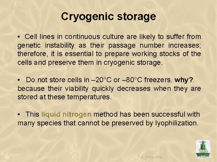 Cryogenic storage • Cell lines in continuous culture are likely to suffer from genetic