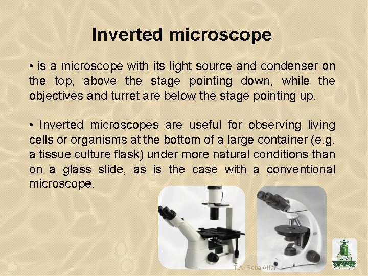 Inverted microscope • is a microscope with its light source and condenser on the