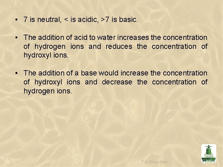  • 7 is neutral, < is acidic, >7 is basic. • The addition