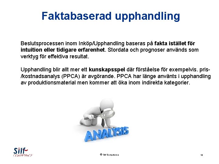 Faktabaserad upphandling Beslutsprocessen inom Inköp/Upphandling baseras på fakta istället för intuition eller tidigare erfarenhet.