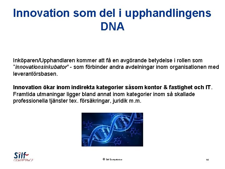 Innovation som del i upphandlingens DNA Inköparen/Upphandlaren kommer att få en avgörande betydelse i