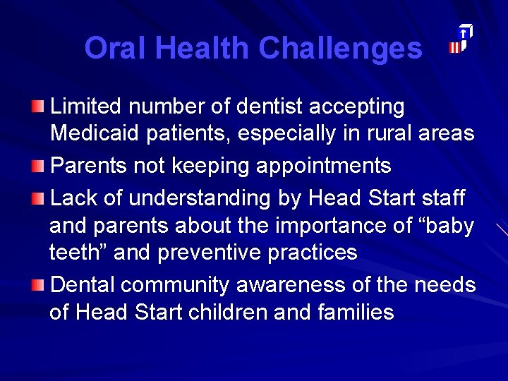 Oral Health Challenges Limited number of dentist accepting Medicaid patients, especially in rural areas