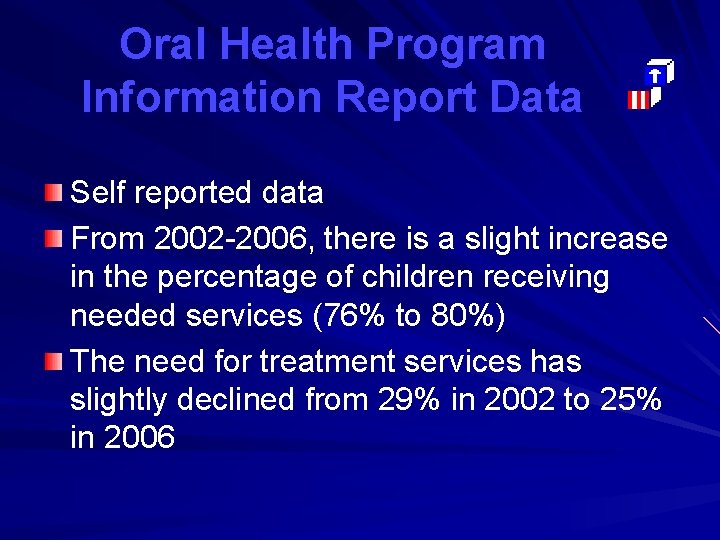 Oral Health Program Information Report Data Self reported data From 2002 -2006, there is