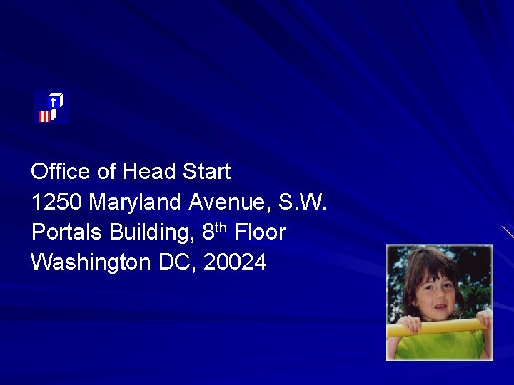 Office of Head Start 1250 Maryland Avenue, S. W. Portals Building, 8 th Floor