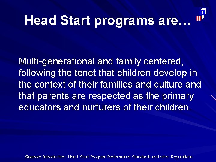 Head Start programs are… Multi-generational and family centered, following the tenet that children develop