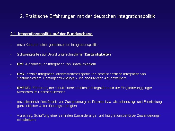 2. Praktische Erfahrungen mit der deutschen Integrationspolitik 2. 1 Integrationspolitik auf der Bundesebene -