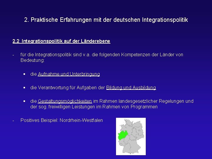 2. Praktische Erfahrungen mit der deutschen Integrationspolitik 2. 2 Integrationspolitik auf der Länderebene -