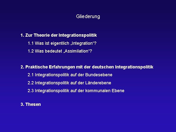 Gliederung 1. Zur Theorie der Integrationspolitik 1. 1 Was ist eigentlich „Integration“? 1. 2