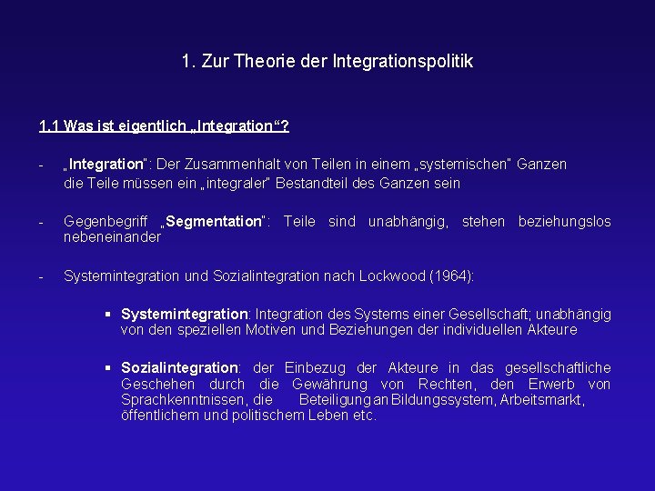 1. Zur Theorie der Integrationspolitik 1. 1 Was ist eigentlich „Integration“? - „Integration“: Der