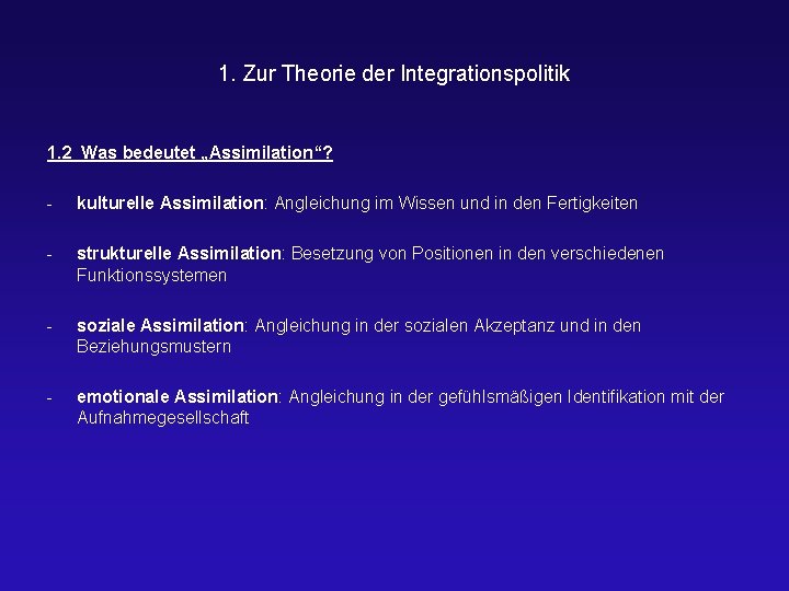 1. Zur Theorie der Integrationspolitik 1. 2 Was bedeutet „Assimilation“? - kulturelle Assimilation: Angleichung