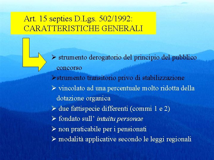 Art. 15 septies D. Lgs. 502/1992: CARATTERISTICHE GENERALI Ø strumento derogatorio del principio del