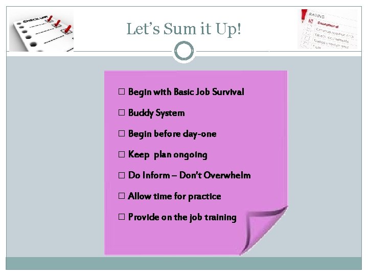 Let’s Sum it Up! � Begin with Basic Job Survival Orientation Plan � Buddy