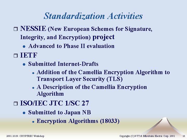 Standardization Activities r NESSIE (New European Schemes for Signature, Integrity, and Encryption) project l Standardization Activities r NESSIE (New European Schemes for Signature, Integrity, and Encryption) project l