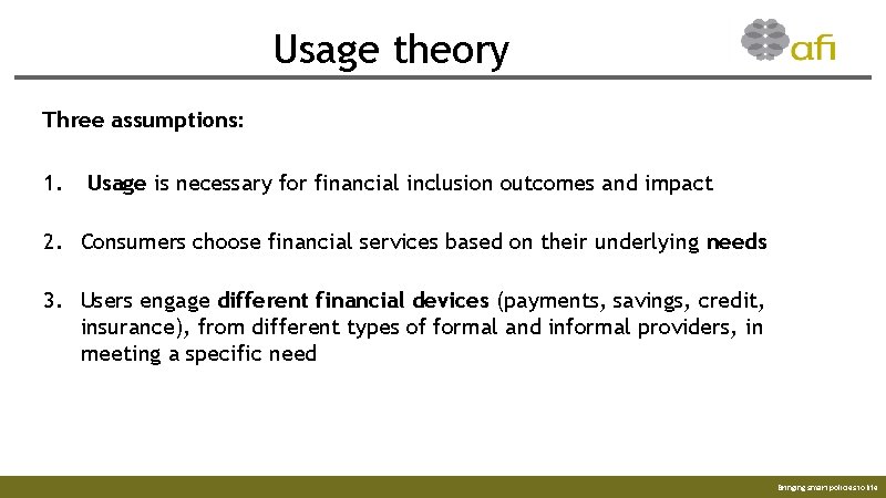 Usage theory Three assumptions: 1. Usage is necessary for financial inclusion outcomes and impact