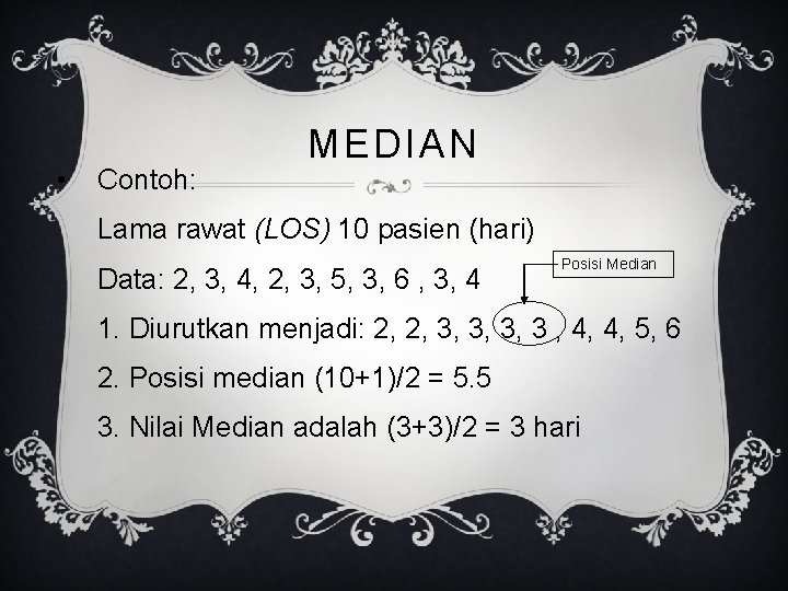  • Contoh: MEDIAN Lama rawat (LOS) 10 pasien (hari) Data: 2, 3, 4,