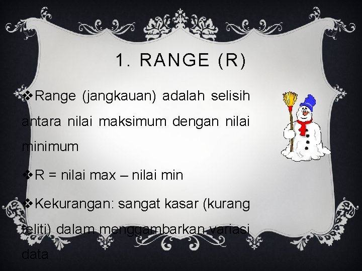 1. RANGE (R) v. Range (jangkauan) adalah selisih antara nilai maksimum dengan nilai minimum
