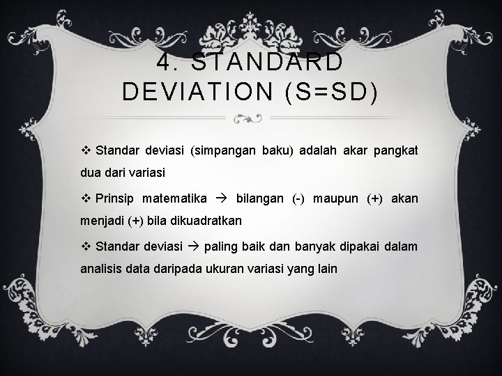 4. STANDARD DEVIATION (S=SD) v Standar deviasi (simpangan baku) adalah akar pangkat dua dari