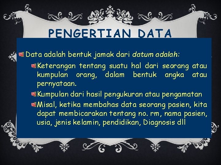 PENGERTIAN DATA Data adalah bentuk jamak dari datum adalah: Keterangan tentang suatu hal dari