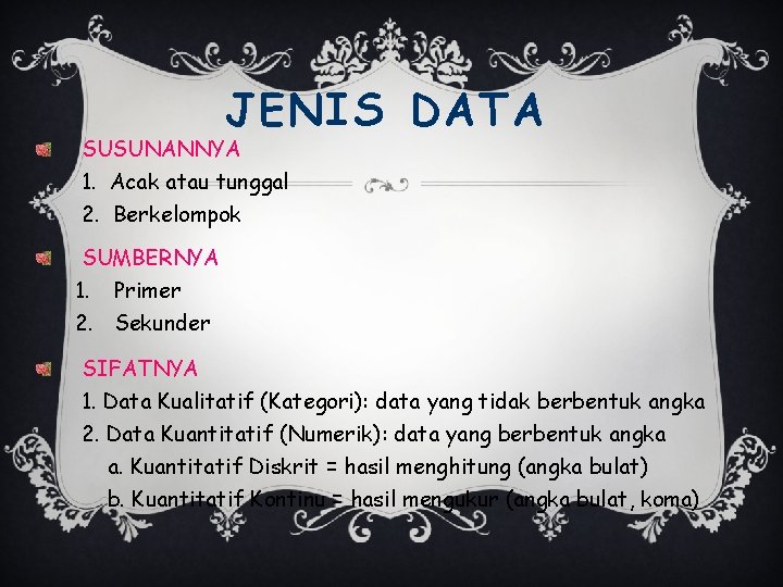 JENIS DATA SUSUNANNYA 1. Acak atau tunggal 2. Berkelompok SUMBERNYA 1. Primer 2. Sekunder