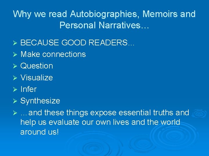 Why we read Autobiographies, Memoirs and Personal Narratives… BECAUSE GOOD READERS… Ø Make connections