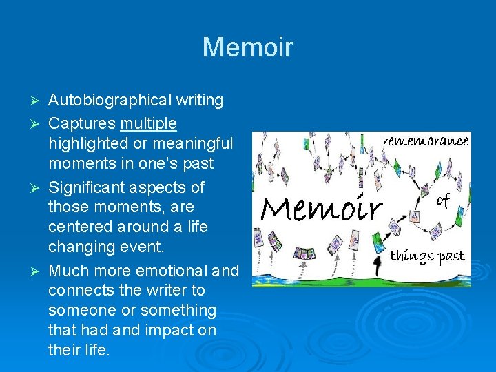 Memoir Ø Ø Autobiographical writing Captures multiple highlighted or meaningful moments in one’s past