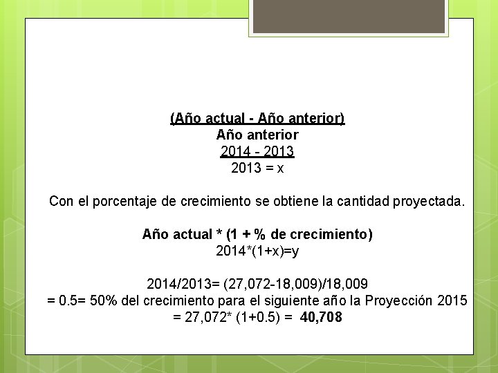 (Año actual - Año anterior) Año anterior 2014 - 2013 = x Con el