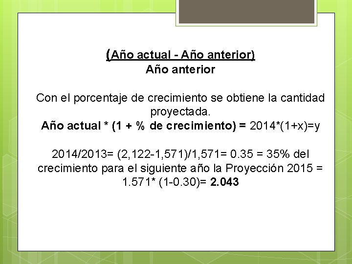 (Año actual - Año anterior) Año anterior Con el porcentaje de crecimiento se obtiene