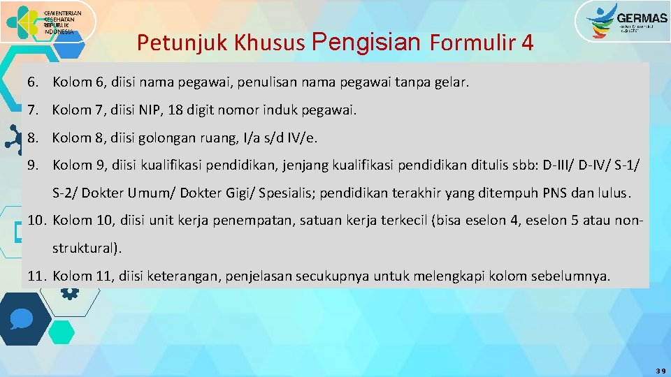 Petunjuk Khusus Pengisian Formulir 4 6. Kolom 6, diisi nama pegawai, penulisan nama pegawai