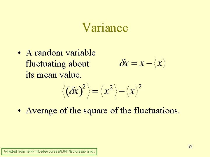 Variance • A random variable fluctuating about its mean value. • Average of the