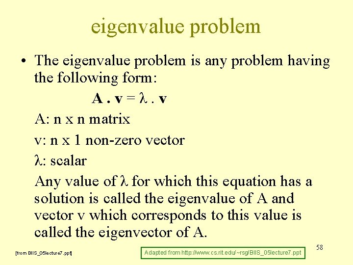 eigenvalue problem • The eigenvalue problem is any problem having the following form: A.