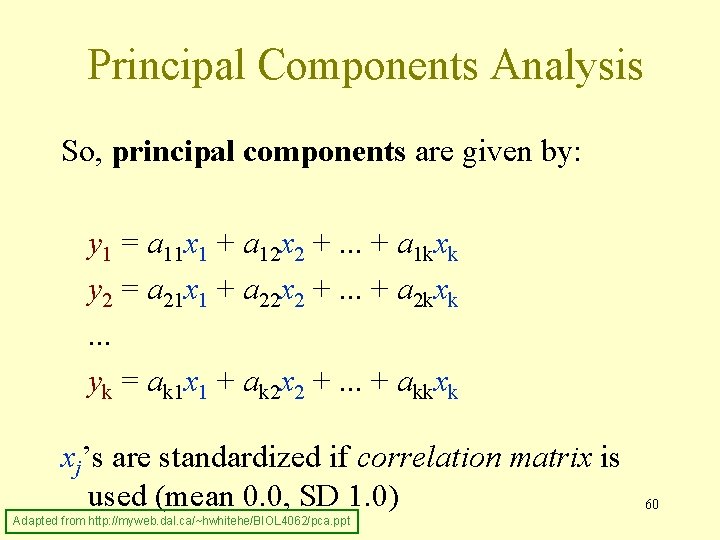Principal Components Analysis So, principal components are given by: y 1 = a 11
