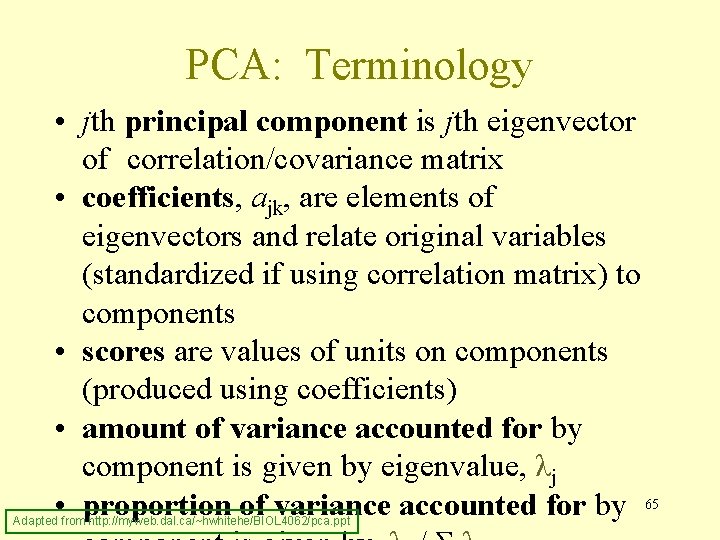 PCA: Terminology • jth principal component is jth eigenvector of correlation/covariance matrix • coefficients,