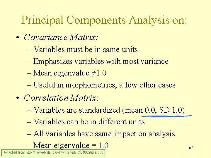 Principal Components Analysis on: • Covariance Matrix: – Variables must be in same units