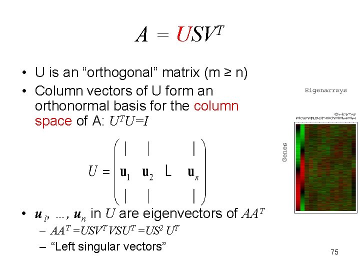 A = USVT • U is an “orthogonal” matrix (m ≥ n) • Column