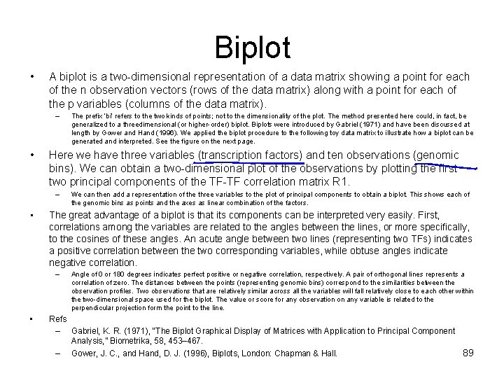 Biplot • A biplot is a two-dimensional representation of a data matrix showing a