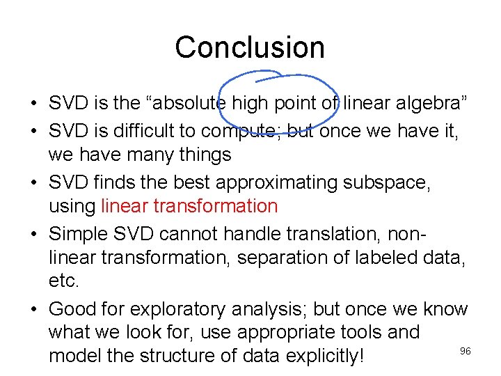 Conclusion • SVD is the “absolute high point of linear algebra” • SVD is