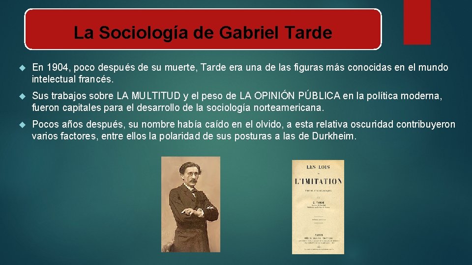 La Sociología de Gabriel Tarde En 1904, poco después de su muerte, Tarde era