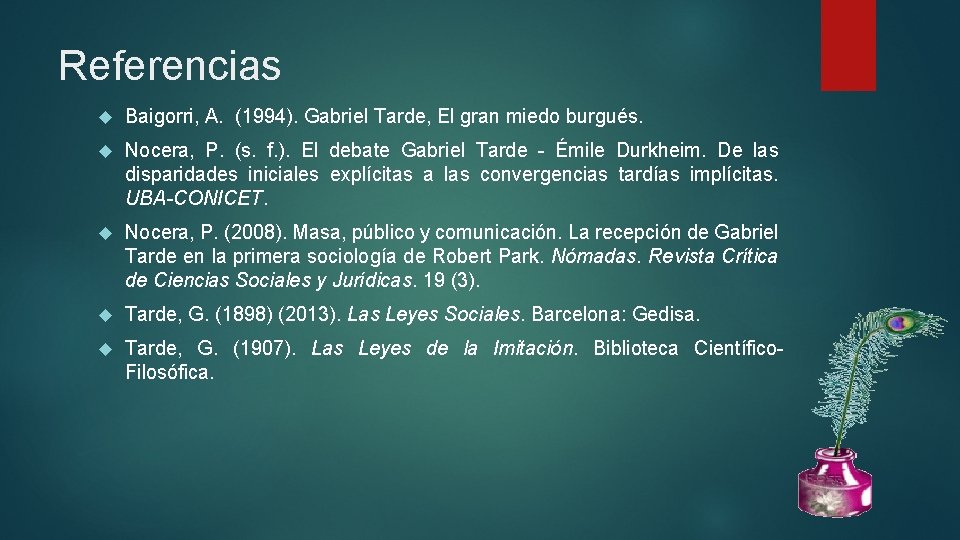 Referencias Baigorri, A. (1994). Gabriel Tarde, El gran miedo burgués. Nocera, P. (s. f.