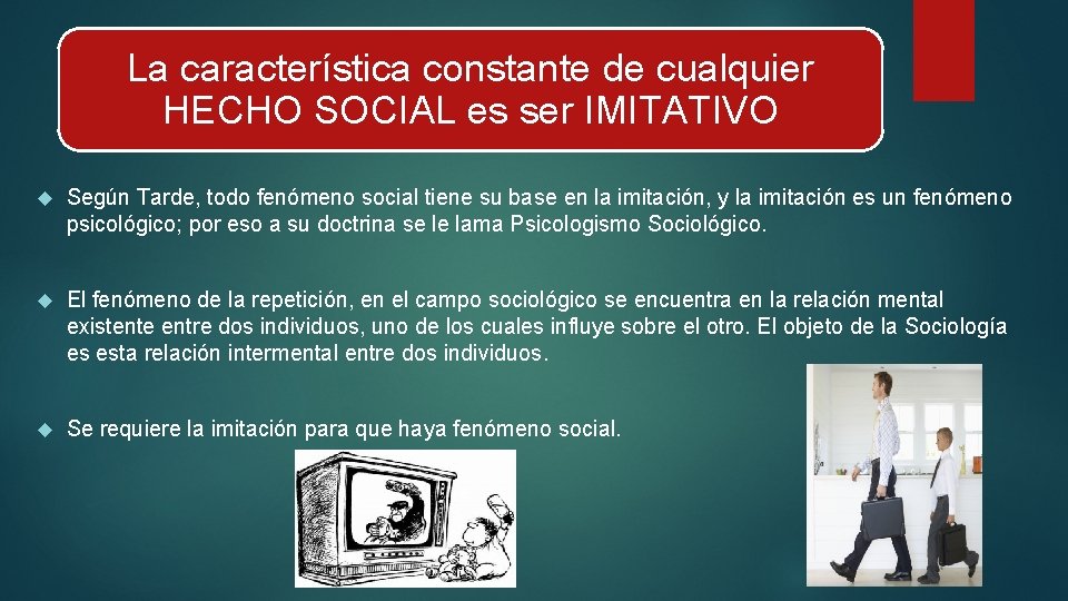 La característica constante de cualquier HECHO SOCIAL es ser IMITATIVO Según Tarde, todo fenómeno