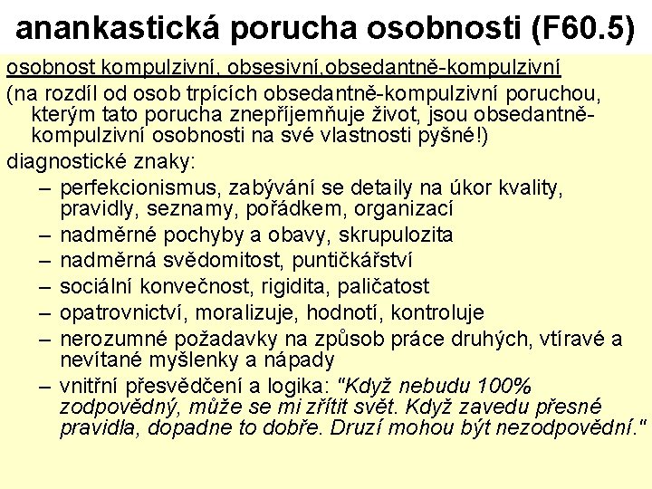 anankastická porucha osobnosti (F 60. 5) osobnost kompulzivní, obsesivní, obsedantně-kompulzivní (na rozdíl od osob