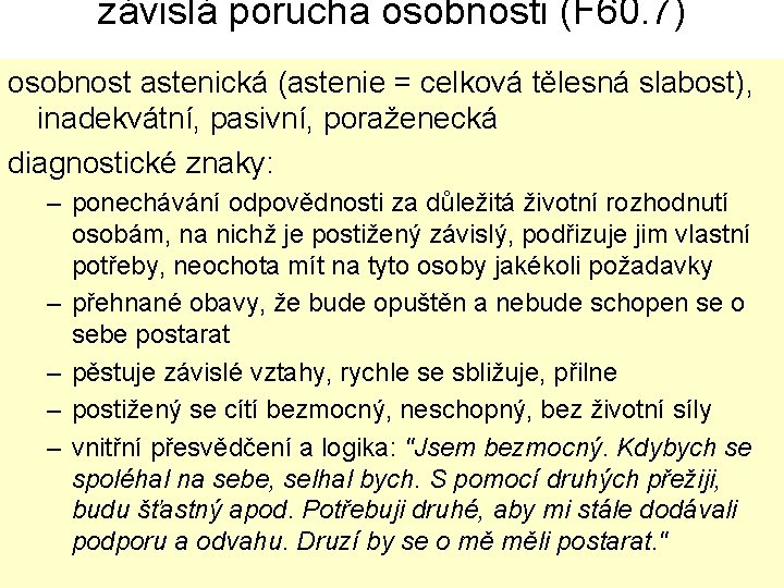 závislá porucha osobnosti (F 60. 7) osobnost astenická (astenie = celková tělesná slabost), inadekvátní,