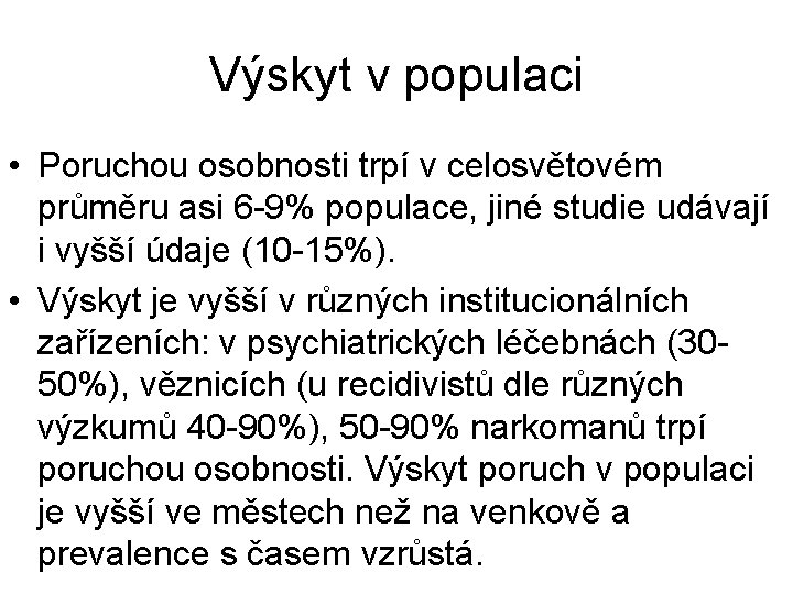 Výskyt v populaci • Poruchou osobnosti trpí v celosvětovém průměru asi 6 -9% populace,