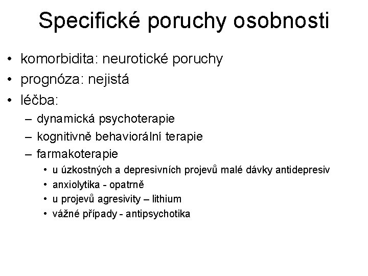 Specifické poruchy osobnosti • komorbidita: neurotické poruchy • prognóza: nejistá • léčba: – dynamická